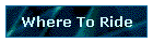 Where To Ride